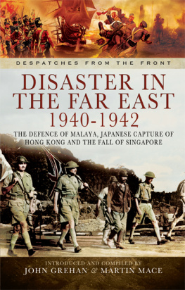 Grehan John Disaster in the Far East 1940-1942: the defence of Malaya, Japanese capture of Hong Kong, and the fall of Singapore