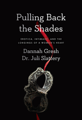 Gresh Dannah - Pulling back the shades: erotica, intimacy, and the longings of a womans heart