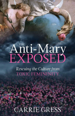 Gress - The Anti-Mary Exposed: Rescuing the Culture from Toxic Femininity