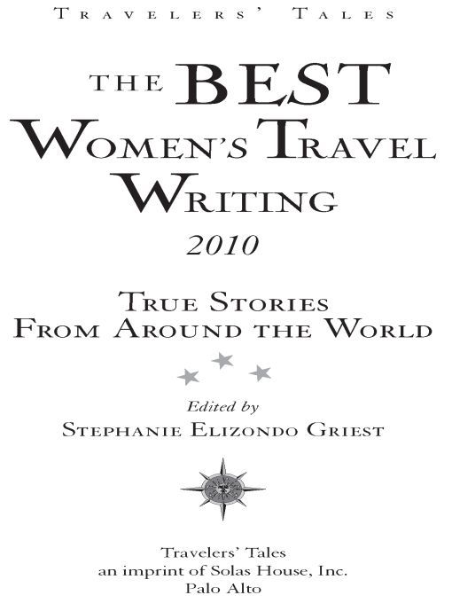 Table of Contents ACCLAIM FOR TRAVELERS TALES BOOKS BY AND FOR WOMEN 100 - photo 1