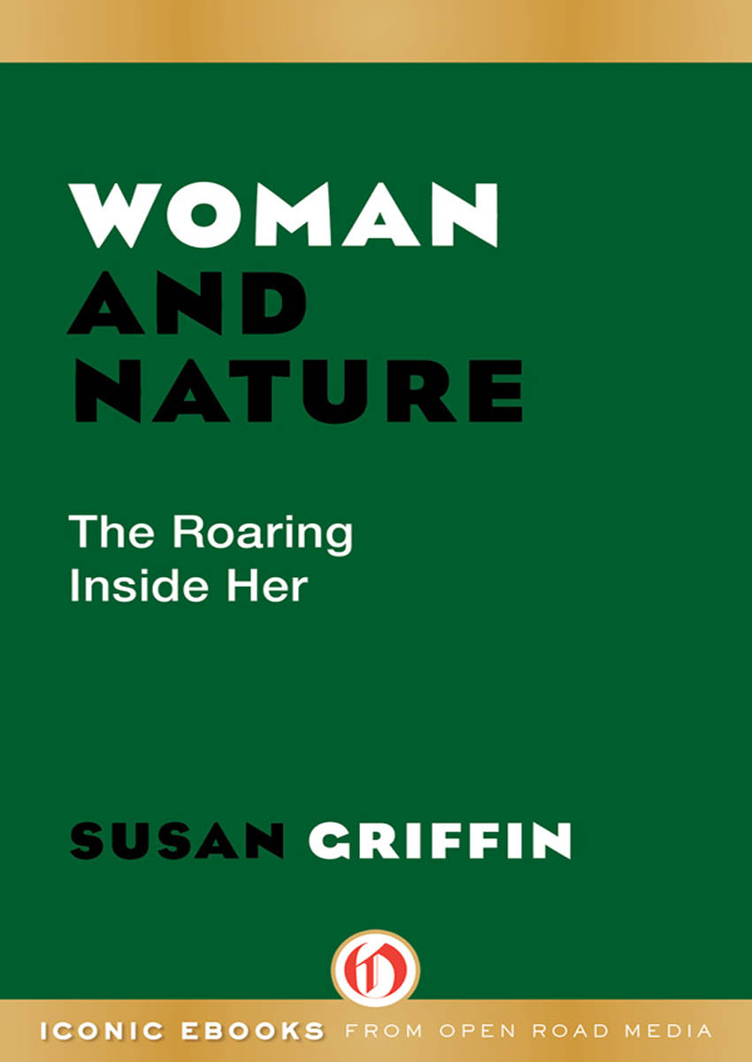 Woman and Nature The Roaring Inside Her Susan Griffin CONTENTS - photo 1