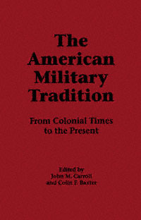 title The American Military Tradition From Colonial Times to the Present - photo 1