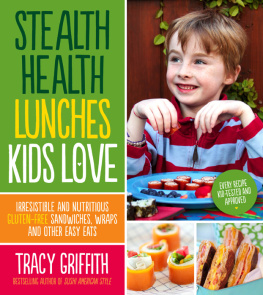 Griffith Tracy - Stealth health lunches kids love: irresistible and nutritious gluten-free sandwiches, wraps and other easy eats