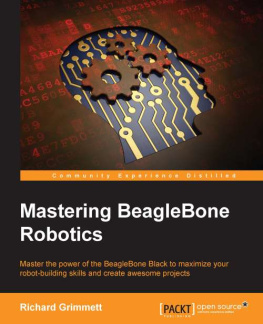 Grimmett - Mastering BeagleBone robotics: master the power of the BeagleBone Black to maximize your robot-building skills and create awesome projects