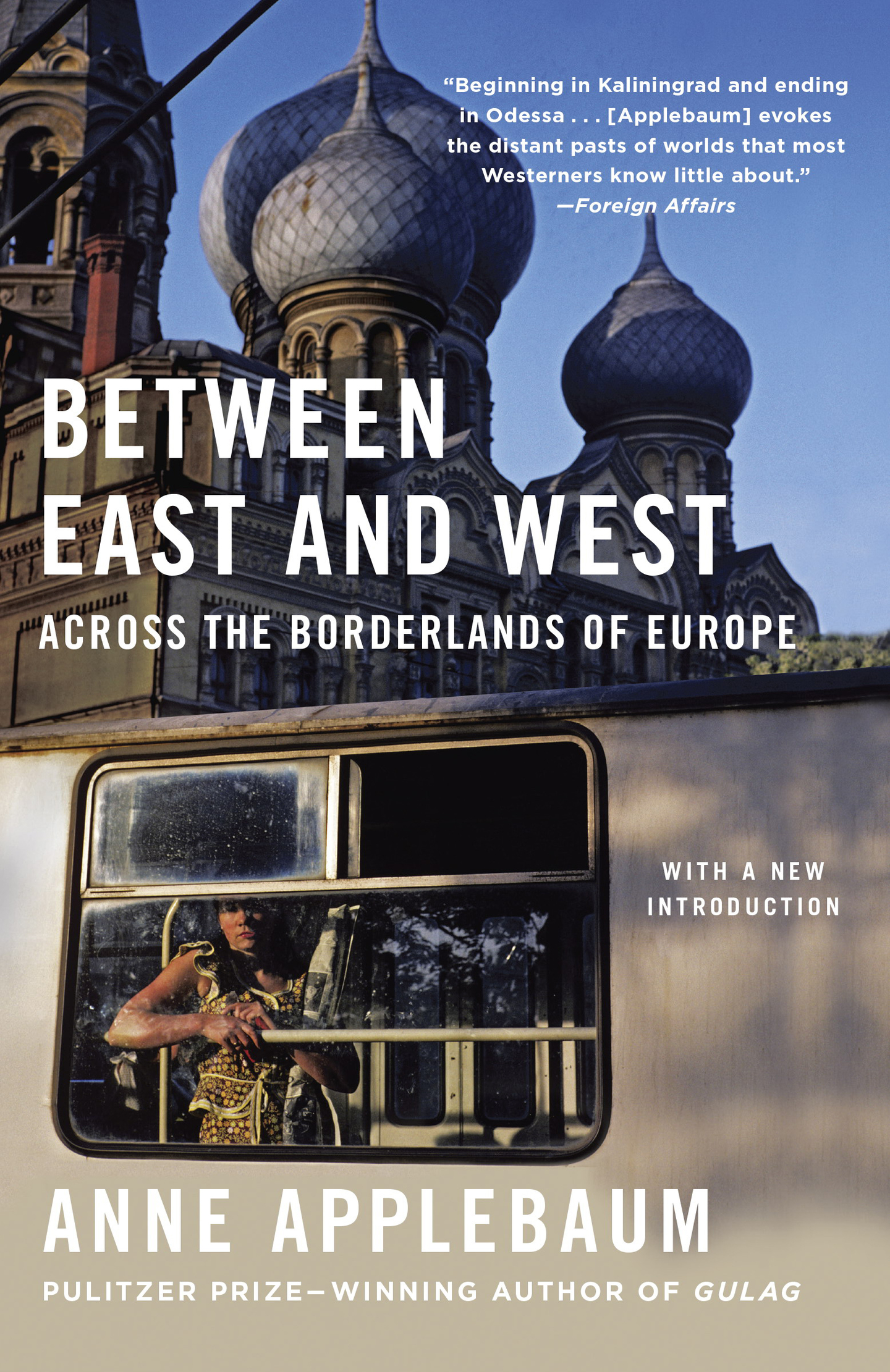 Praise for Anne Applebaum and Between East and West Achieves both - photo 1