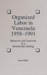 title Organized Labor in Venezuela 1958-1991 Behavior and Concerns in a - photo 1