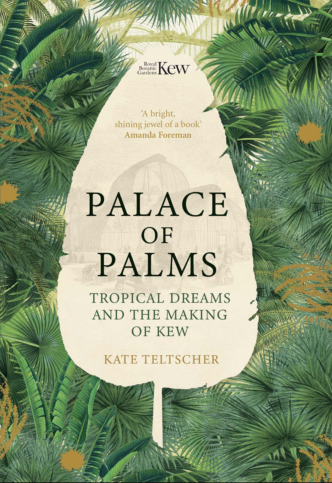 KATE TELTSCHER PALACE of PALMS Tropical Dreams and the Making of Kew - photo 1