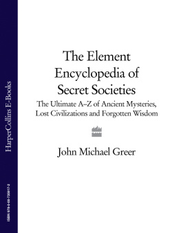 Greer The Element encyclopedia of secret societies: the ultimate A-Z of ancient mysteries, lost civilizations and forgotten wisdom