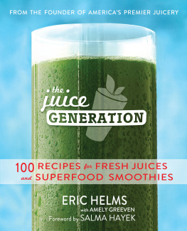 Greeven Amely The juice generation: 100 recipes for fresh juices and superfood smoothies