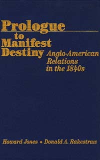 title Prologue to Manifest Destiny Anglo-American Relations in the 1840s - photo 1