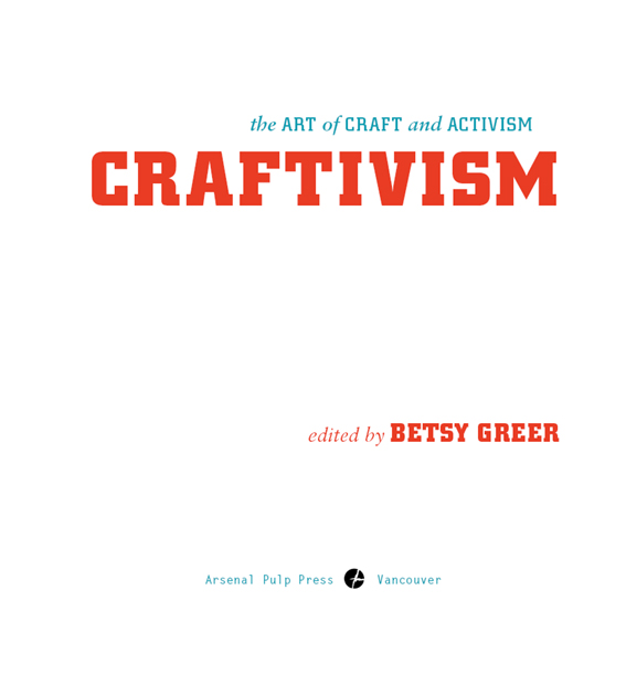 CRAFTIVISM Essays copyright 2014 by the Contributors Introduction and - photo 1