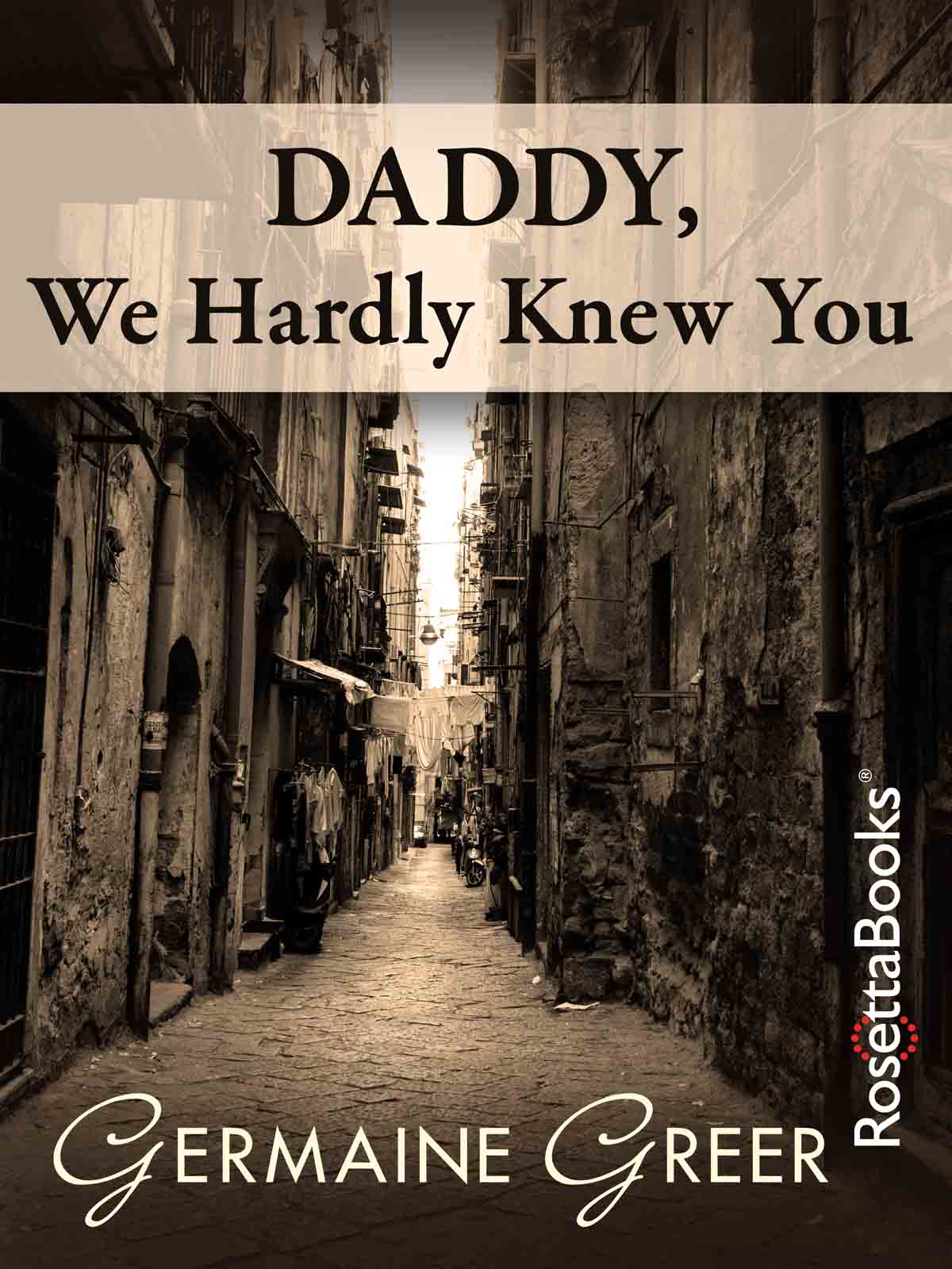 Daddy We Hardly Knew You Germaine Greer Copyright Daddy We Hardly Knew You - photo 1