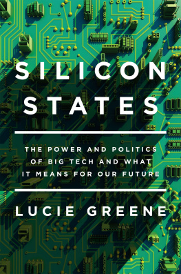 Greene - Silicon states: the power and politics of big tech and what it means for our future