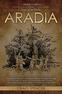 Craig Spencer - Aradia: A Modern Guide to Charles Godfrey Lelands Gospel of the Witches