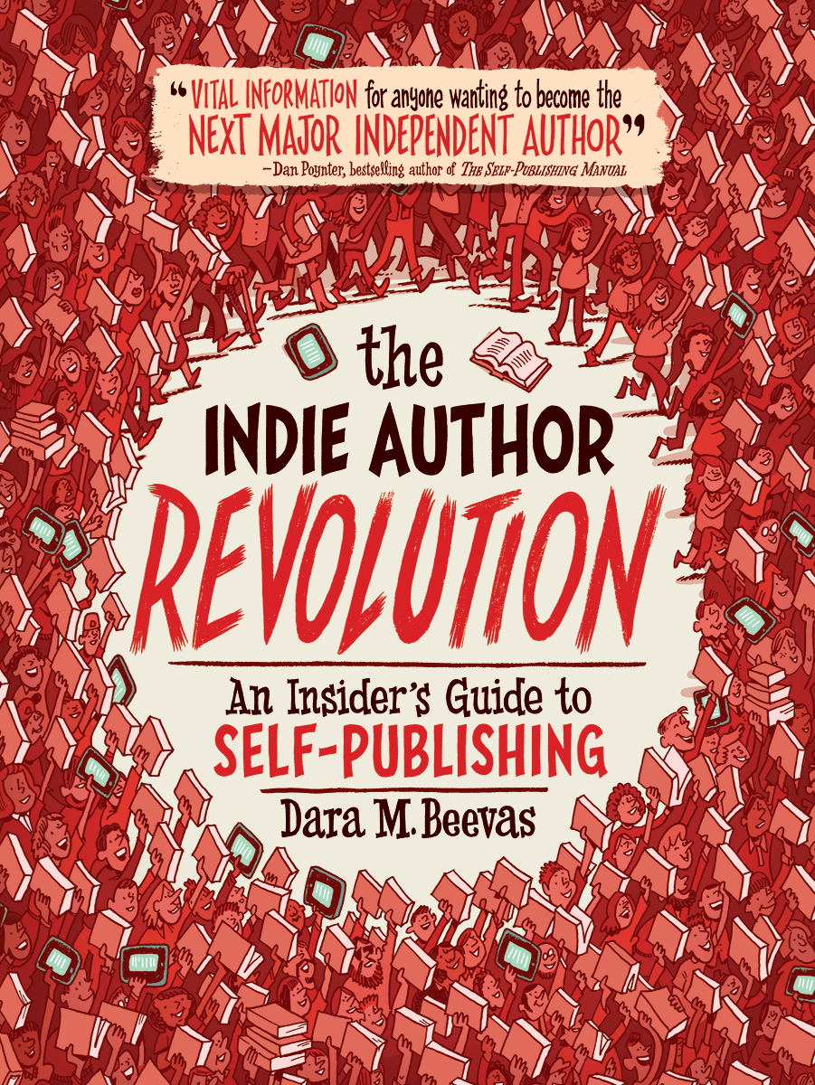 The Indie Author Revolution copyright 2013 by Dara M Beevas All rights - photo 1