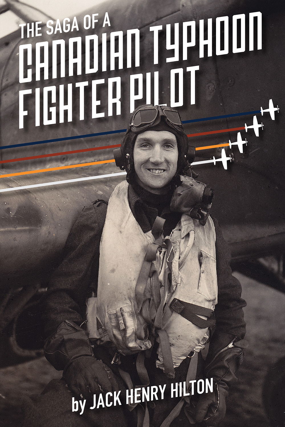 The Saga of a Canadian Typhoon Fighter Pilot Jack Henry Hilton CD Flight - photo 1