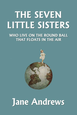 Jane Andrews The Seven Little Sisters Who Live on the Round Ball That Floats in the Air, Illustrated Edition