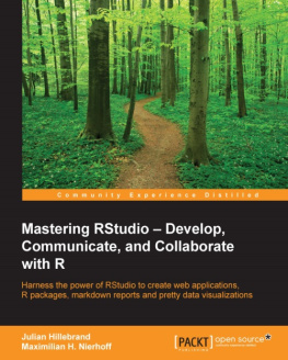 Hillebrand Julian Mastering RStudio: develop, communicate, and collaborate with R: harness the power of RStudio to create web applications, R packages, markdown reports and pretty data visualizations