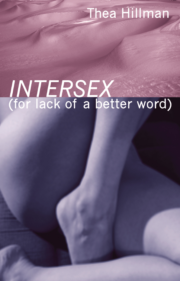 Intersex For Lack of A Better Word Thea Hillman Manic D Press San Francisco - photo 1