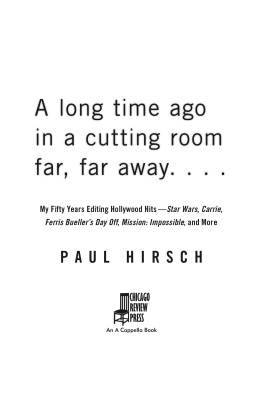 Hirsch - A long time ago in a cutting room far, far away: my fifty years editing Hollywood hits ; Star Wars, Carrie, Ferris Buellers day off, Mission: impossible, and more