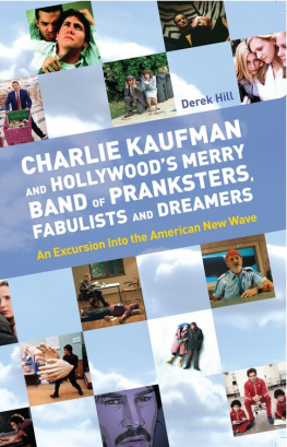 Hill - Charlie Kaufman and Hollywoods Merry Band of Pranksters, Fabulists and Dreamers: an Excursion into the American New Wave