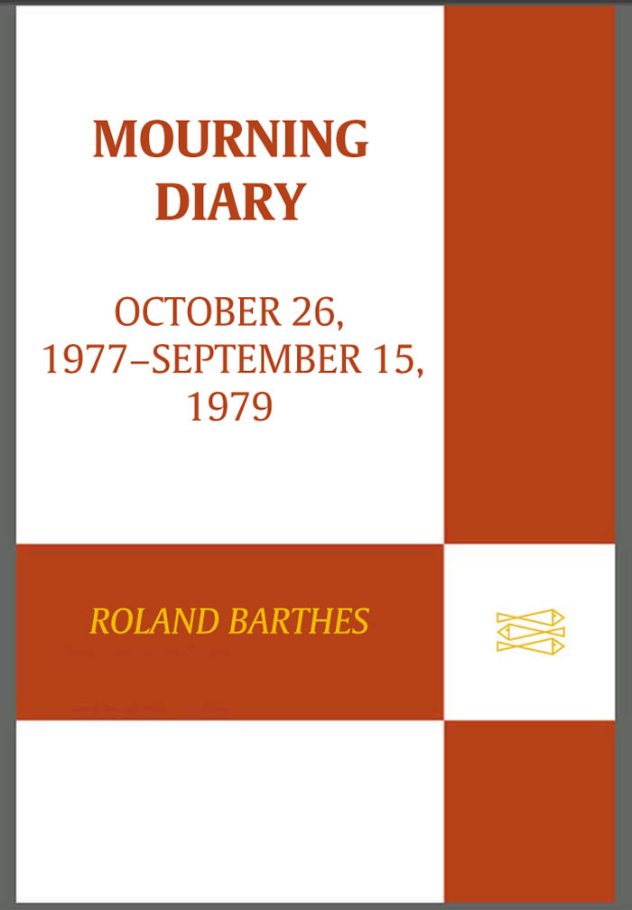 MOURNING DIARY ALSO BY ROLAND BARTHES A Barthes Reader Camera Lucida - photo 1