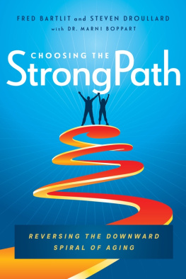 Bartlit Fred - Choosing the StrongPath: reversing the downward spiral of aging