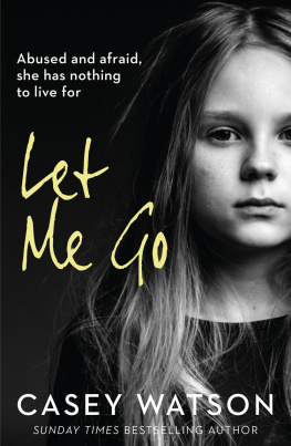 Casey Watson - Let Me Go: Abused and Afraid, She Has Nothing to Live for