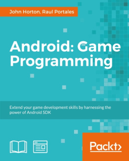 Horton John Android: game programming: extend your game development skills by harnessing the power of Android SDK: a course in three modules