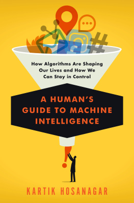 Hosanagar - A humans guide to machine intelligence: how algorithms are shaping our lives and what we can do to control them