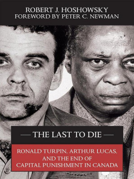 Hoshowsky Robert J. - The last to die: Ronald Turpin, Arthur Lucas and the end of capital punishment in Canada