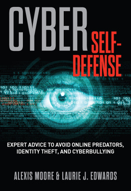 Alexis Moore - Cyber Self-Defense: Expert Advice to Avoid Online Predators, Identity Theft, and Cyberbullying