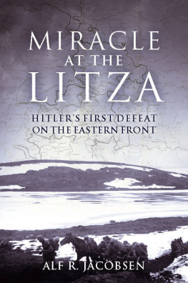 Alf R. Jacobsen - Miracle at the Litza Hitlers First Defeat on the Eastern Front