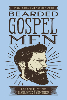 Alford Aaron - Bearded gospel men: the epic quest for manliness & godliness