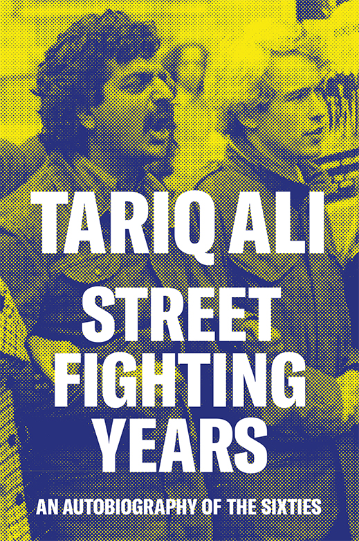 STREET FIGHTING YEARS TARIQ ALI is a writer and filmmaker He has written more - photo 1