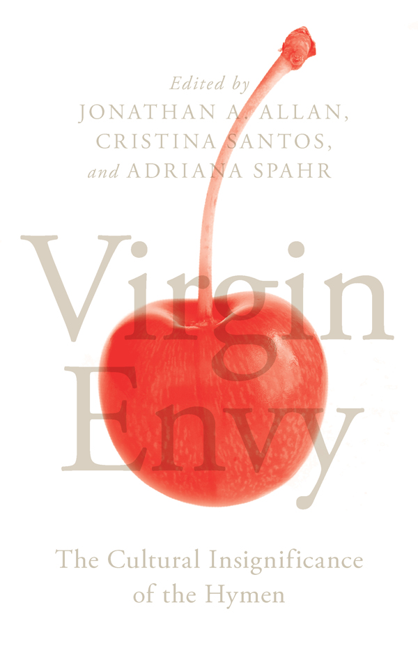 Virgin Envy The Cultural Insignificance of the Hymen Edited by JONATHAN A - photo 1