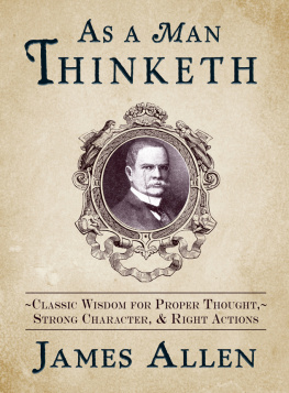 Allen - As a man thinketh: classic wisdom for proper thought, strong character, & right actions