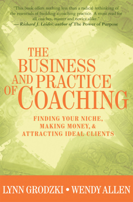 Allen Wendy The business and practice of coaching: finding your niche, making money, and attracting ideal clients