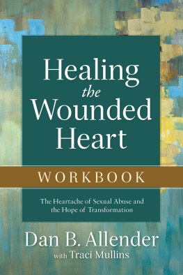 Allender Dan B. Healing the wounded heart workbook: the heartache of sexual abuse and the hope of transformation