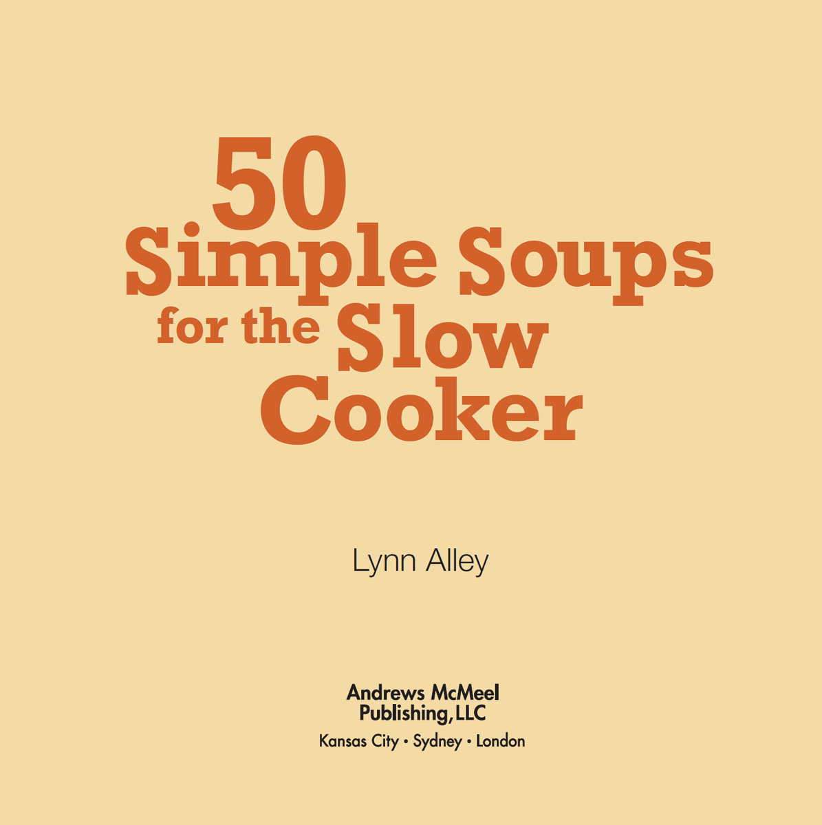 50 Simple Soups for the Slow Cooker copyright 2011 by Lynn Alley Photographs - photo 3