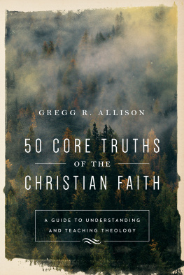 Allison 50 Core Truths of the Christian Faith: a Guide to Understanding and Teaching Theology