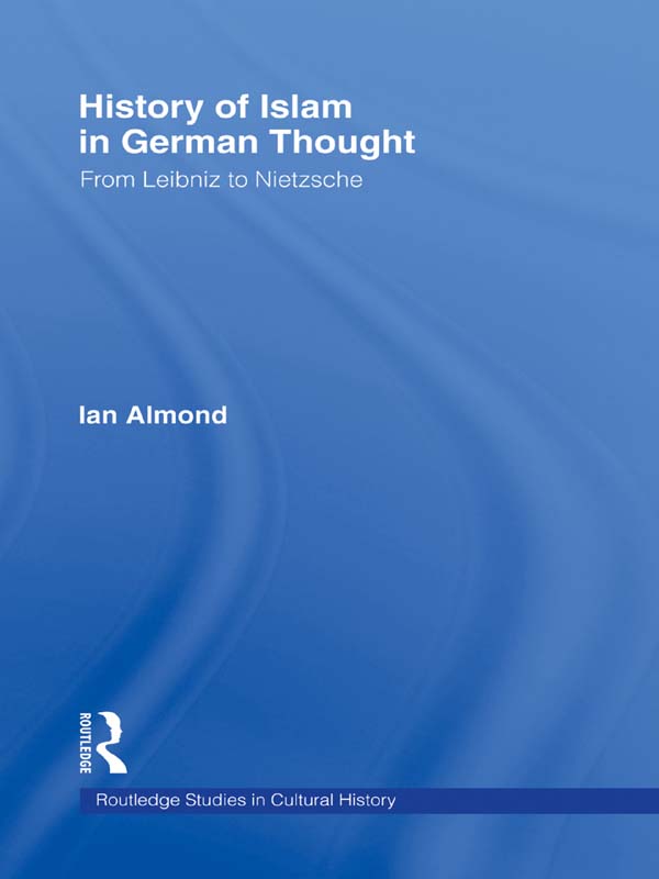 History of Islam in German Thought Routledge Studies in Cultural History The - photo 1