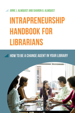 Almquist Arne J. Intrapreneurship Handbook for Librarians: How to Be a Change Agent in Your Library