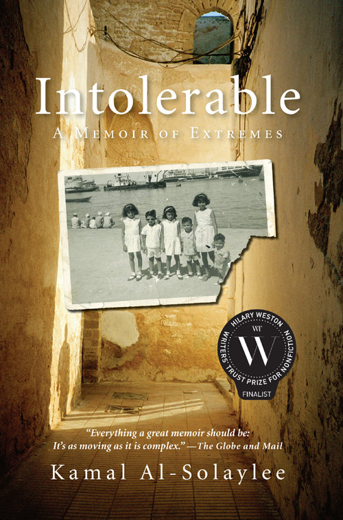 INTOLERABLE A Memoir of Extremes KAMAL AL-SQLAYLEE To Toronto for - photo 1