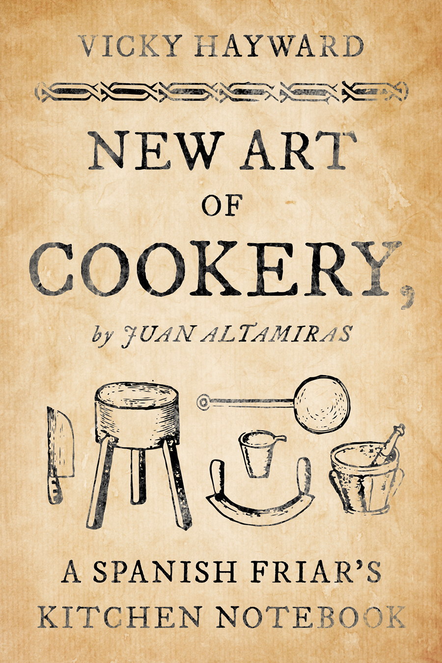 New Art of Cookery New Art of Cookery A Spanish Friars Kitchen Notebook by - photo 1