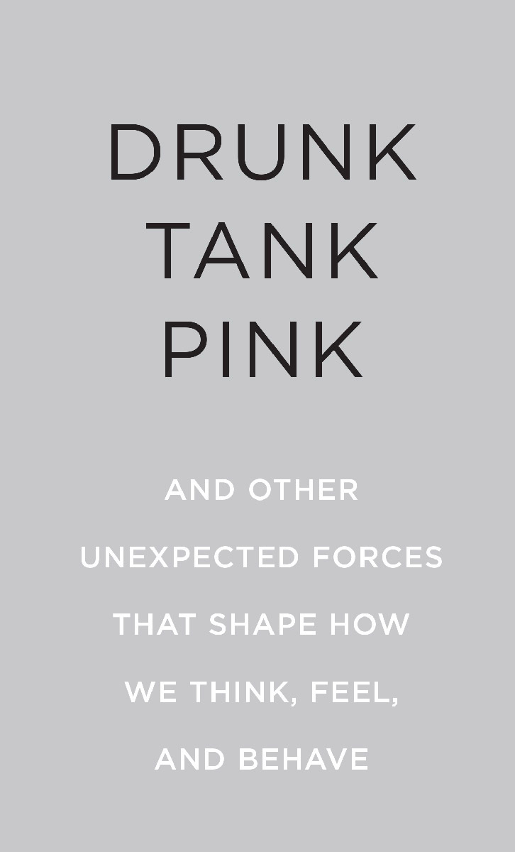 Drunk tank pink and other unexpected forces that shape how we think feel and behave - image 3