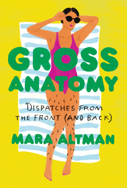 Altman - Gross Anatomy: Dispatches from the Front (and Back)