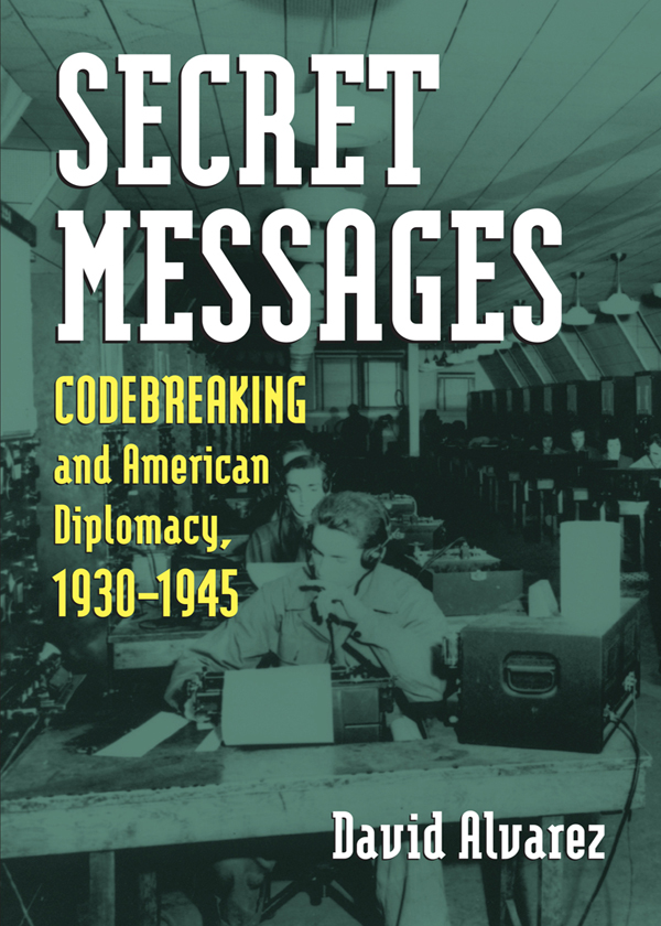 Secret Messages Modern War Studies Theodore A Wilson General Editor - photo 1