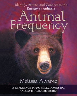 Alvarez - Animal frequency: identify, attune, and connect to the energy of animals