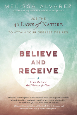 Alvarez Believe and receive: use the 40 laws of nature to attain your deepest desires